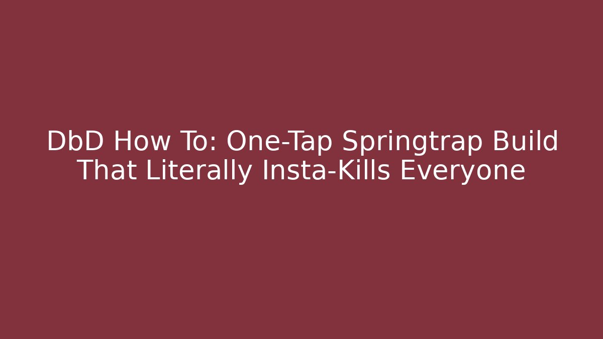 DbD How To: One-Tap Springtrap Build That Literally Insta-Kills Everyone