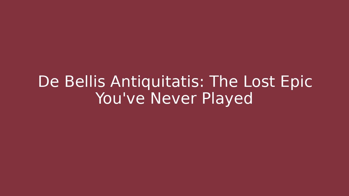 De Bellis Antiquitatis: The Lost Epic You’ve Never Played