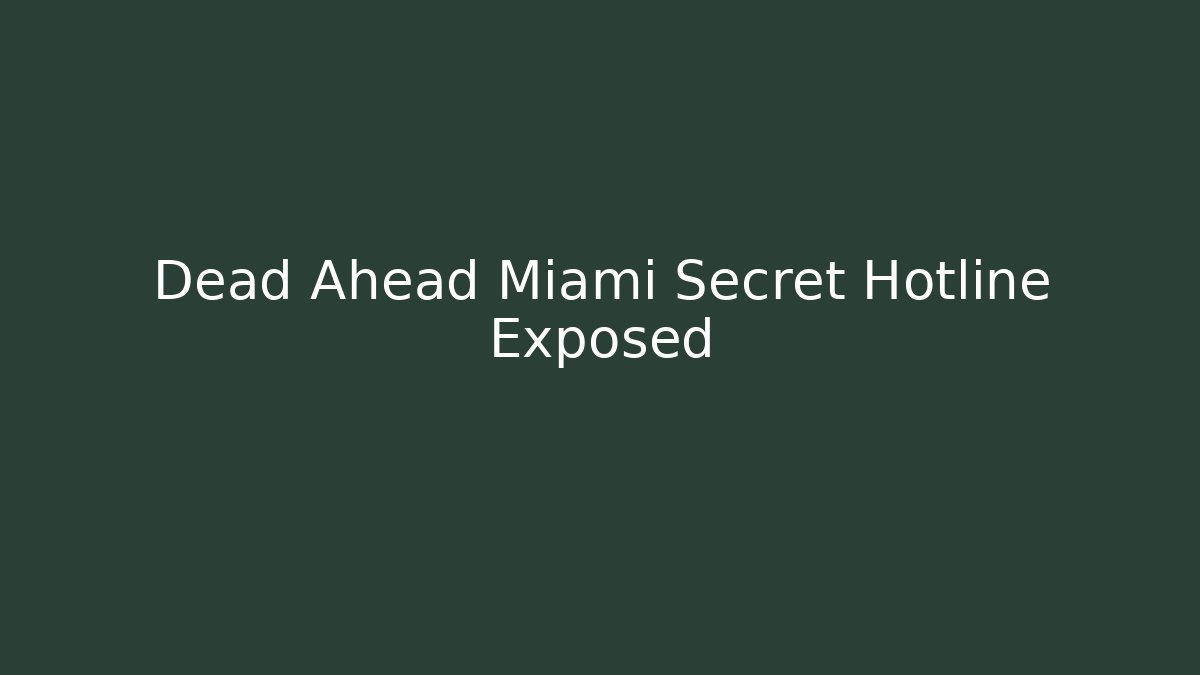 Dead Ahead Miami Secret Hotline Exposed - The Family Holidays
