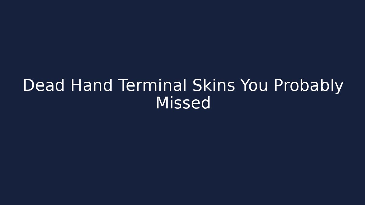 Dead Hand Terminal Skins You Probably Missed
