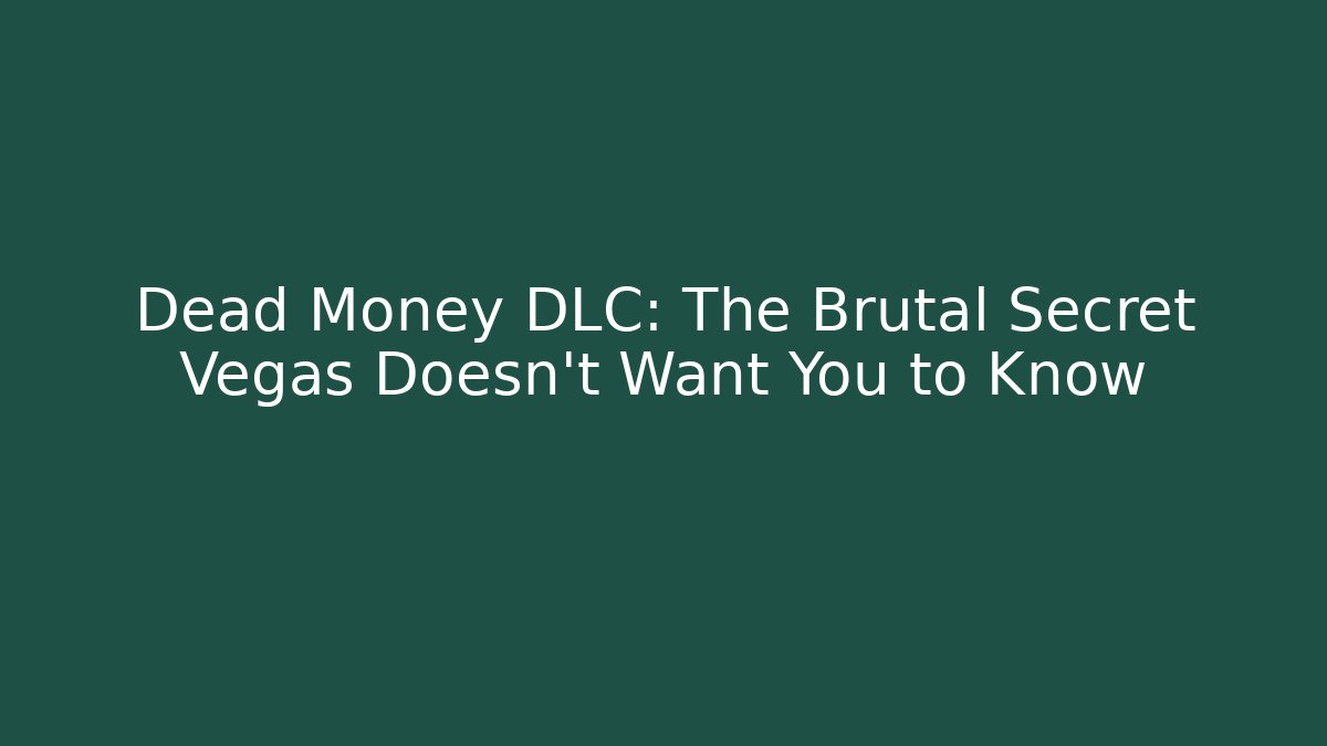 Dead Money DLC: The Brutal Secret Vegas Doesn't Want You to Know