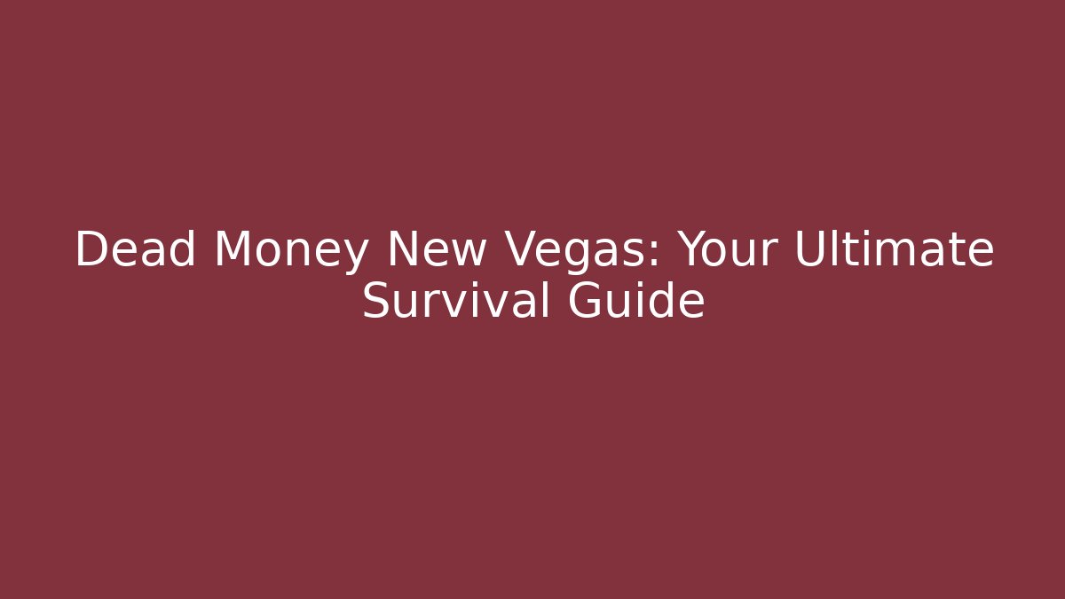Dead Money New Vegas: Your Ultimate Survival Guide