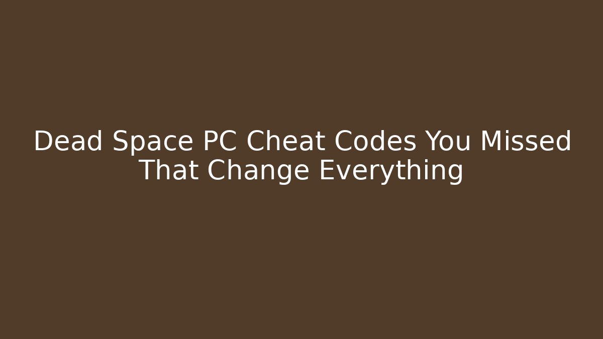 Dead Space PC Cheat Codes You Missed That Change Everything