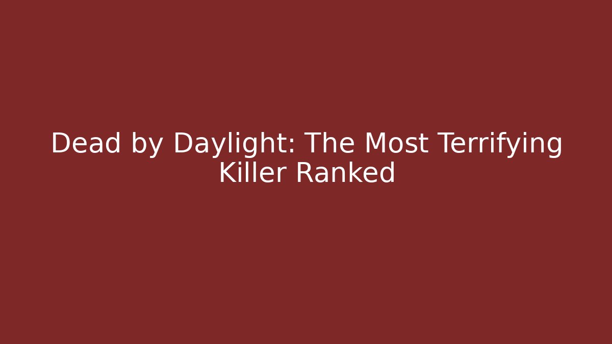 Dead by Daylight: The Most Terrifying Killer Ranked