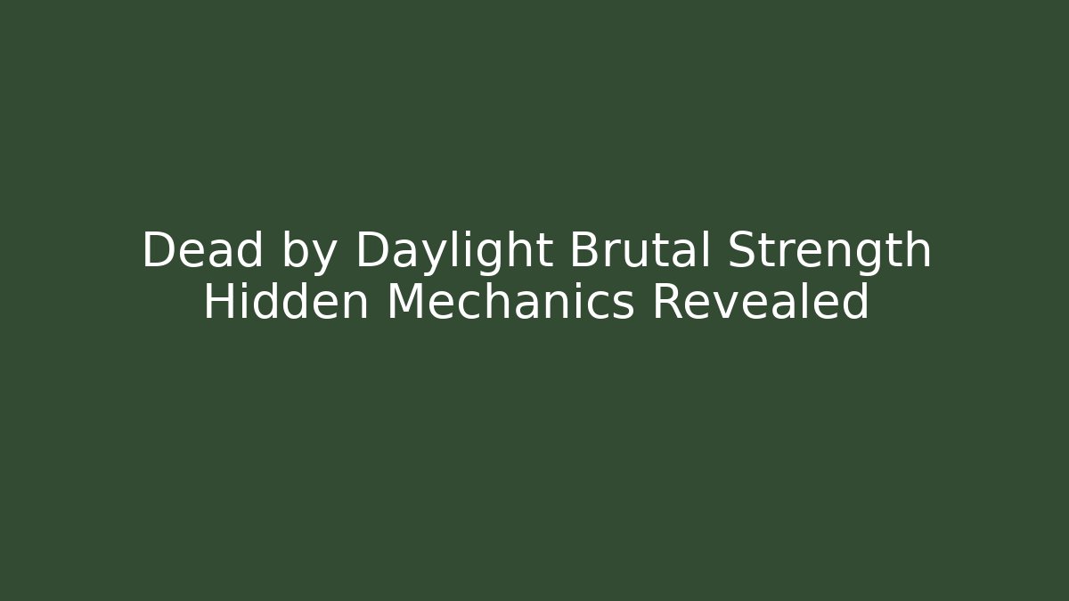 Dead by Daylight Brutal Strength Hidden Mechanics Revealed - The Family Holidays