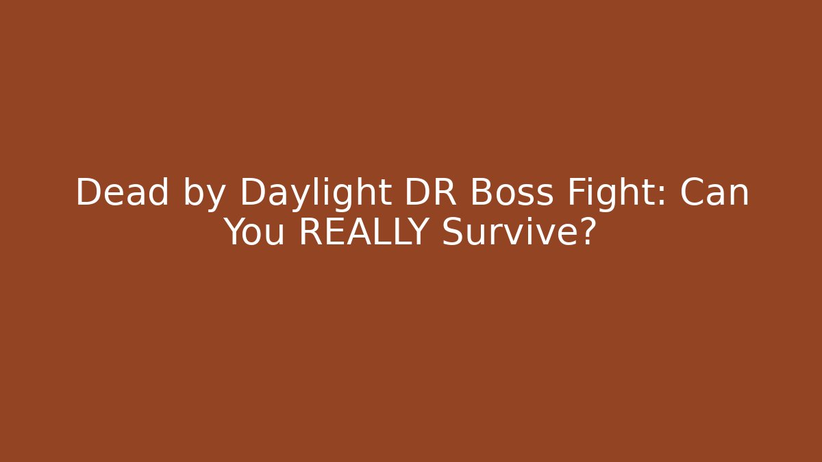 Dead by Daylight DR Boss Fight: Can You REALLY Survive?