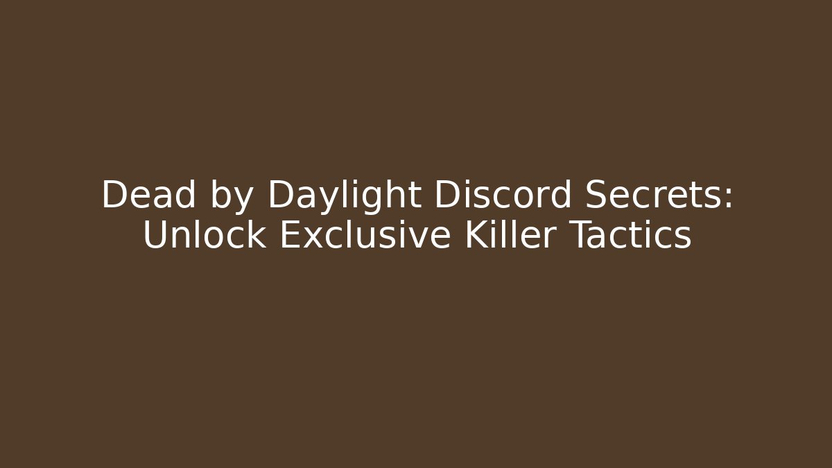 Dead by Daylight Discord Secrets: Unlock Exclusive Killer Tactics