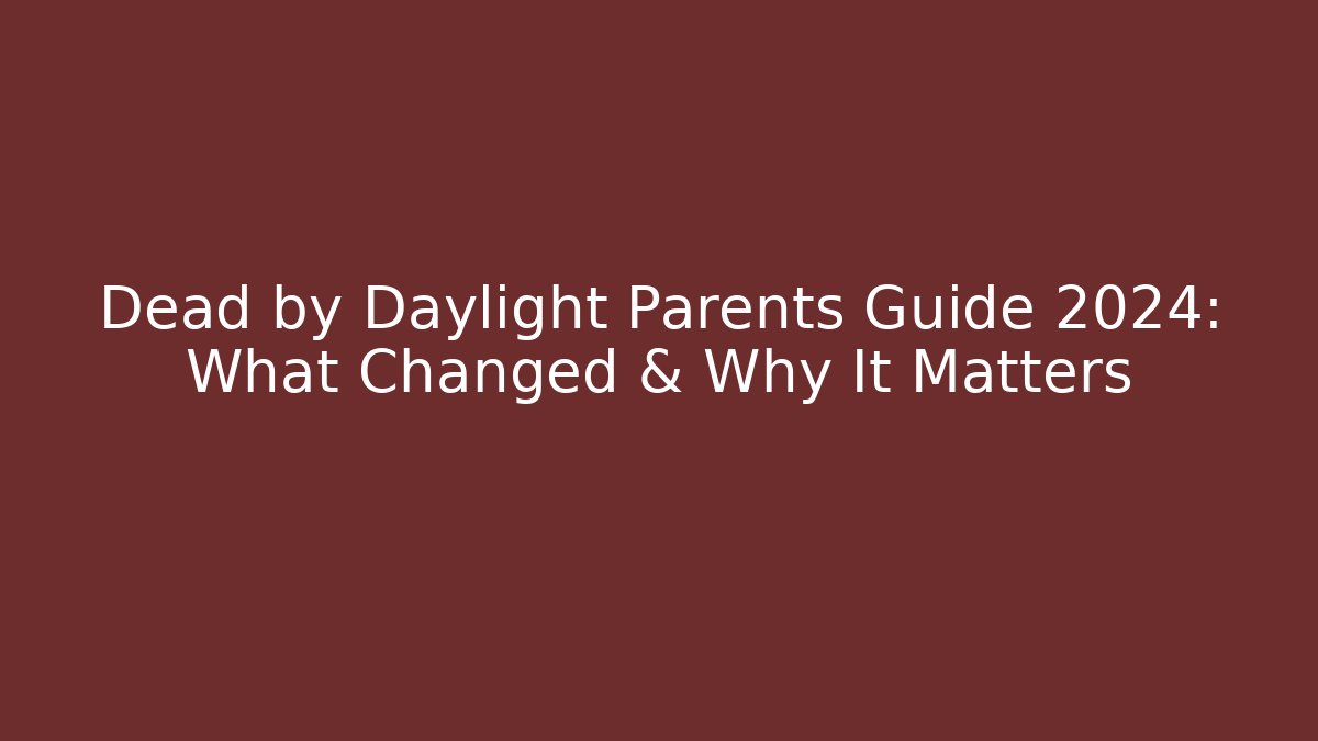Dead by Daylight Parents Guide 2024: What Changed & Why It Matters