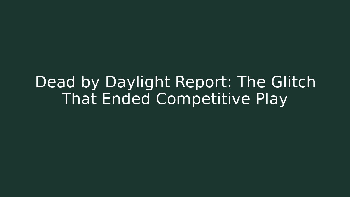 Dead by Daylight Report: The Glitch That Ended Competitive Play - The Family Holidays