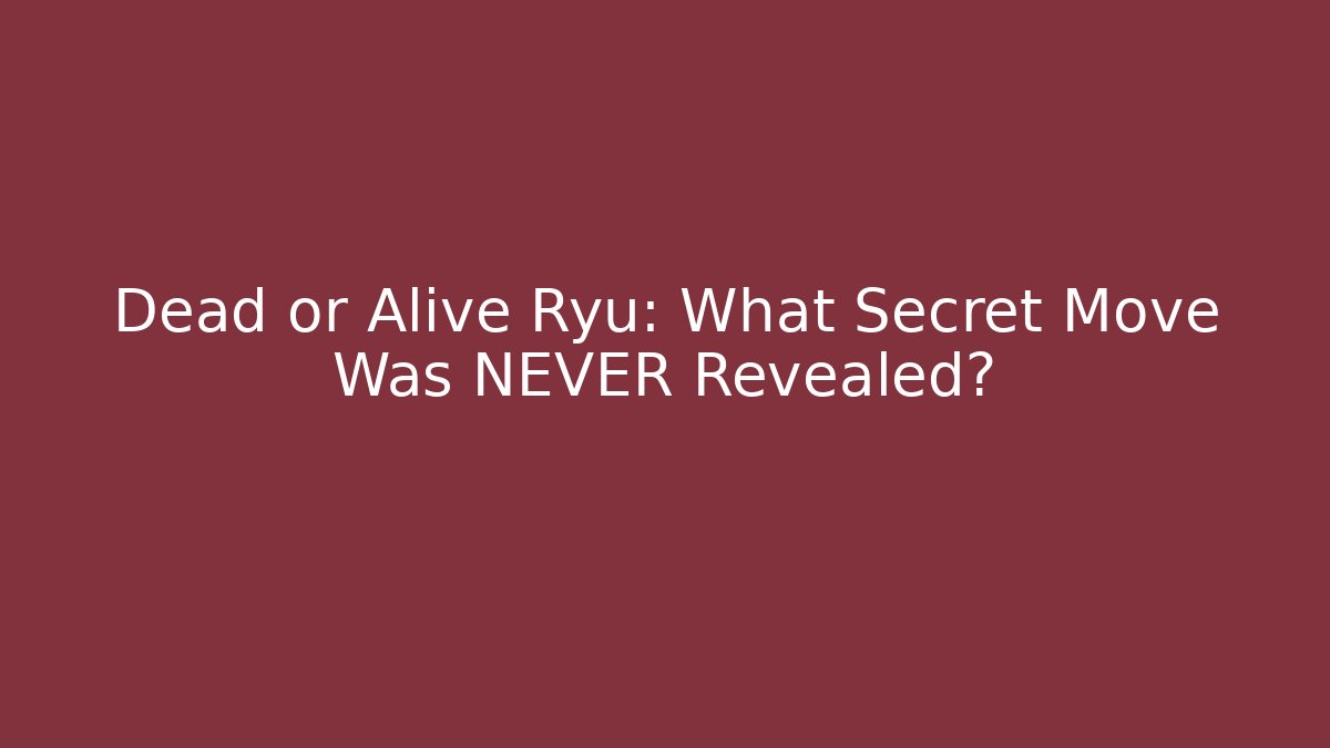 Dead or Alive Ryu: What Secret Move Was NEVER Revealed?