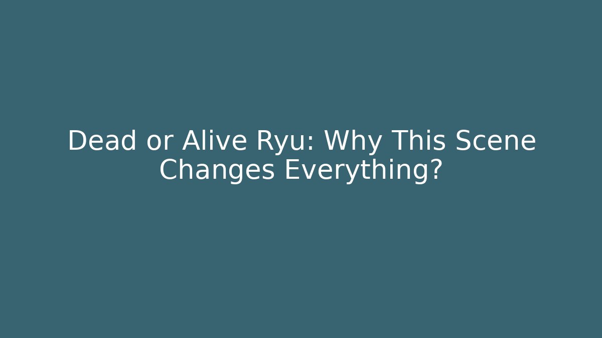 Dead or Alive Ryu: Why This Scene Changes Everything?