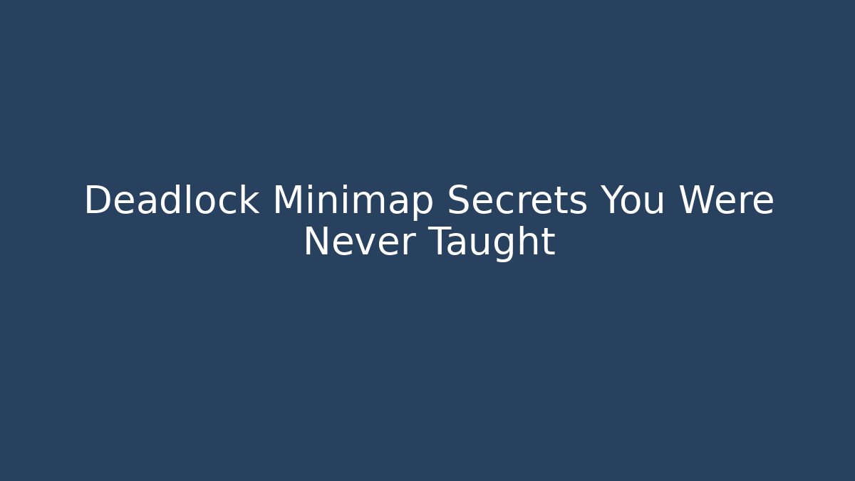 Deadlock Minimap Secrets You Were Never Taught