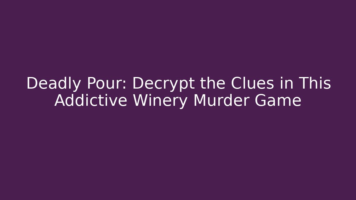 Deadly Pour: Decrypt the Clues in This Addictive Winery Murder Game