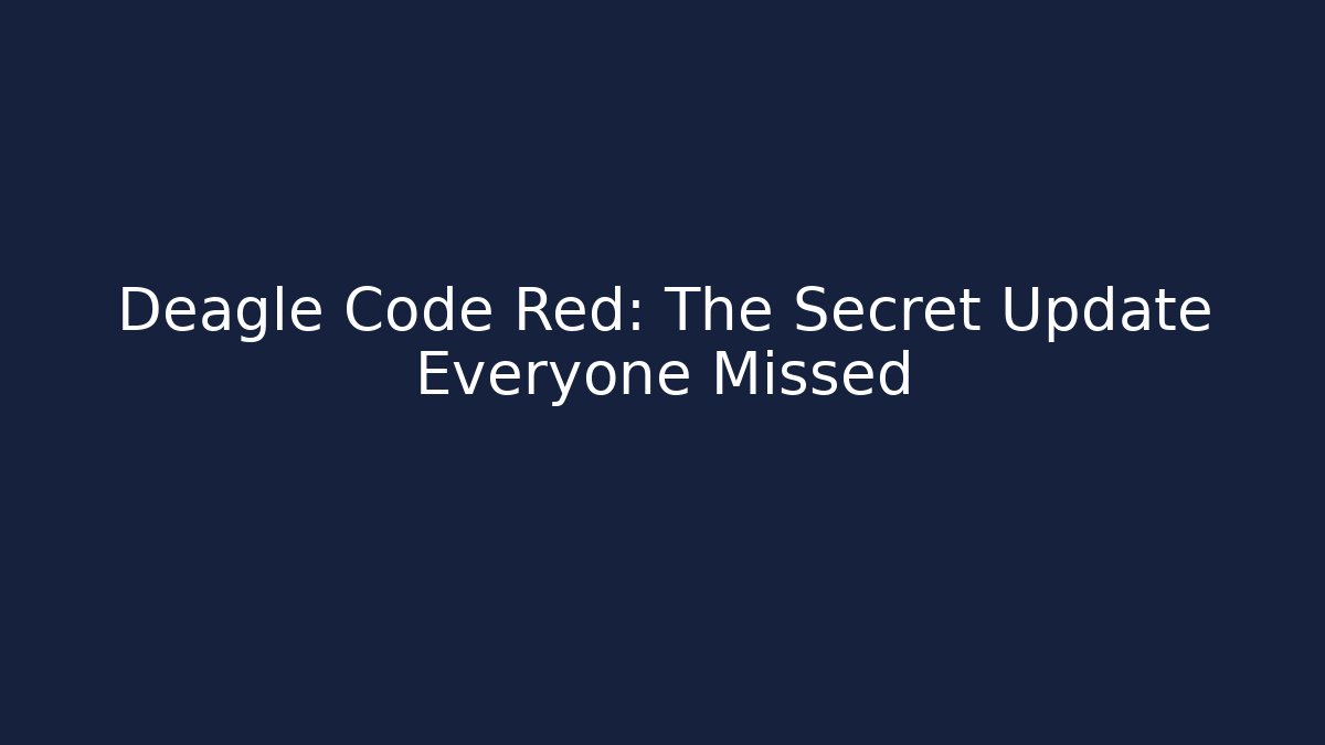 Deagle Code Red: The Secret Update Everyone Missed
