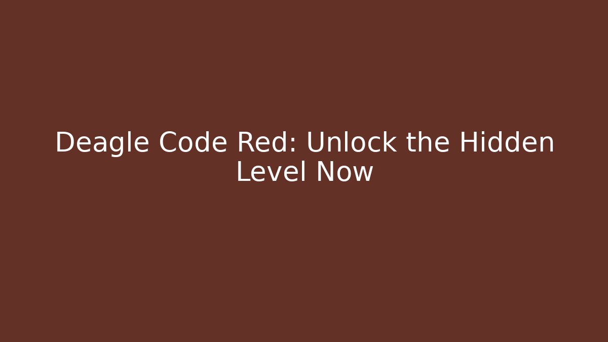 Deagle Code Red: Unlock the Hidden Level Now