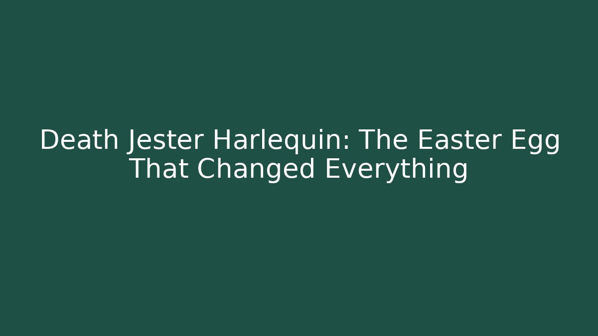 Death Jester Harlequin: The Easter Egg That Changed Everything
