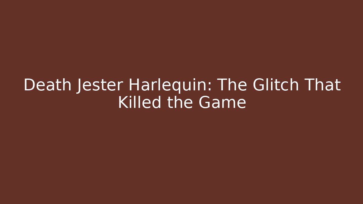 Death Jester Harlequin: The Glitch That Killed the Game - The Family Holidays