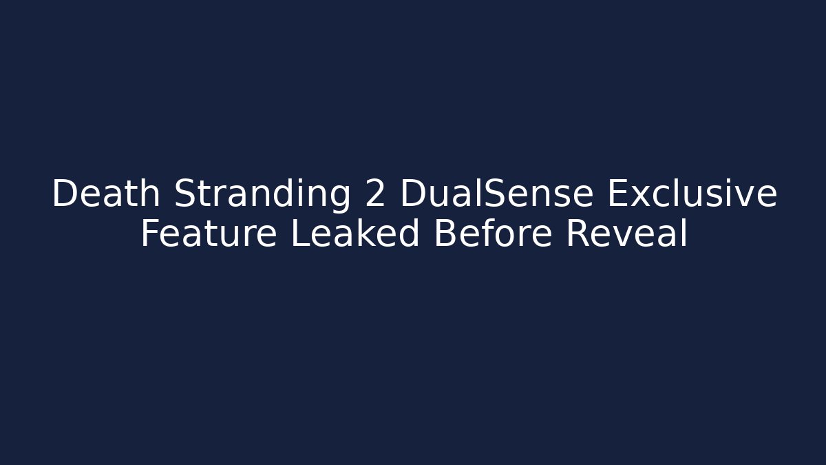 Death Stranding 2 DualSense Exclusive Feature Leaked Before Reveal