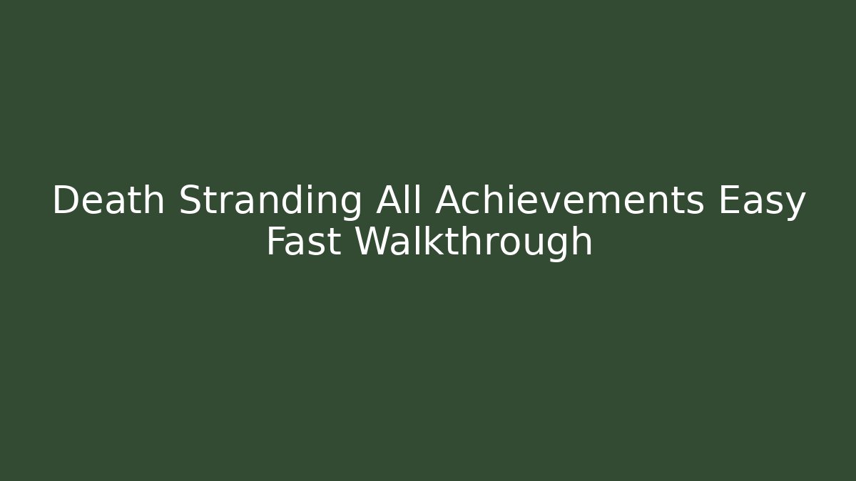 Death Stranding All Achievements Easy Fast Walkthrough - The Family Holidays