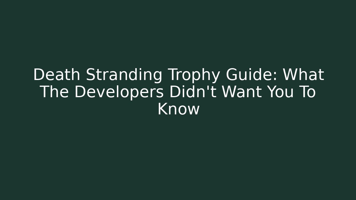 Death Stranding Trophy Guide: What The Developers Didn't Want You To Know - The Family Holidays