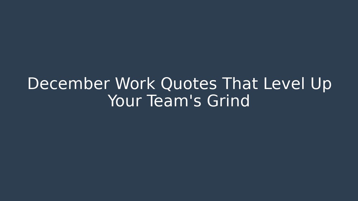 December Work Quotes That Level Up Your Team's Grind