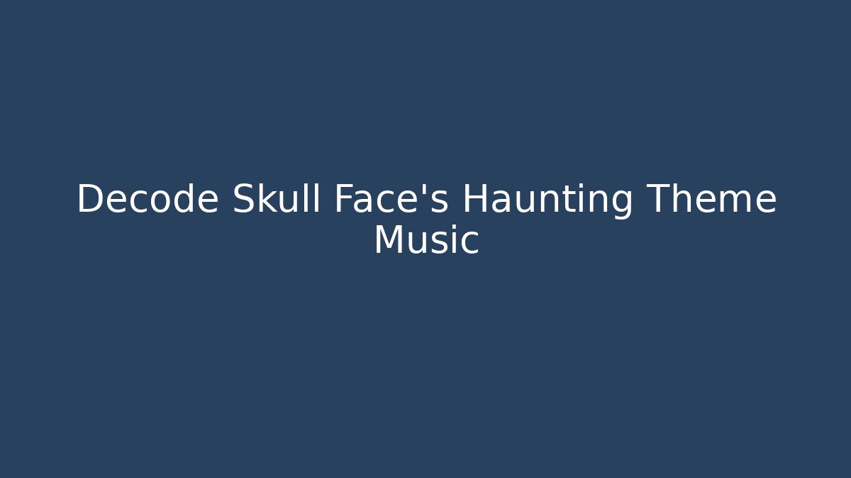 Decode Skull Face's Haunting Theme Music