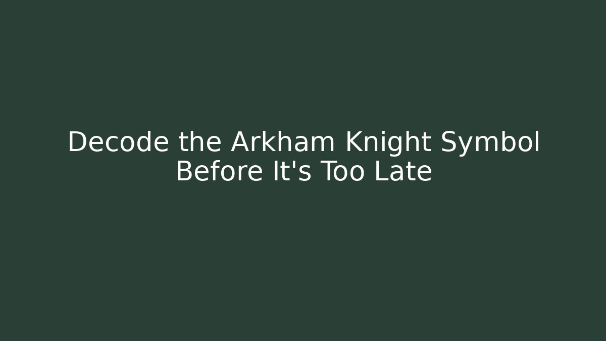 Decode the Arkham Knight Symbol Before It’s Too Late - The Family Holidays