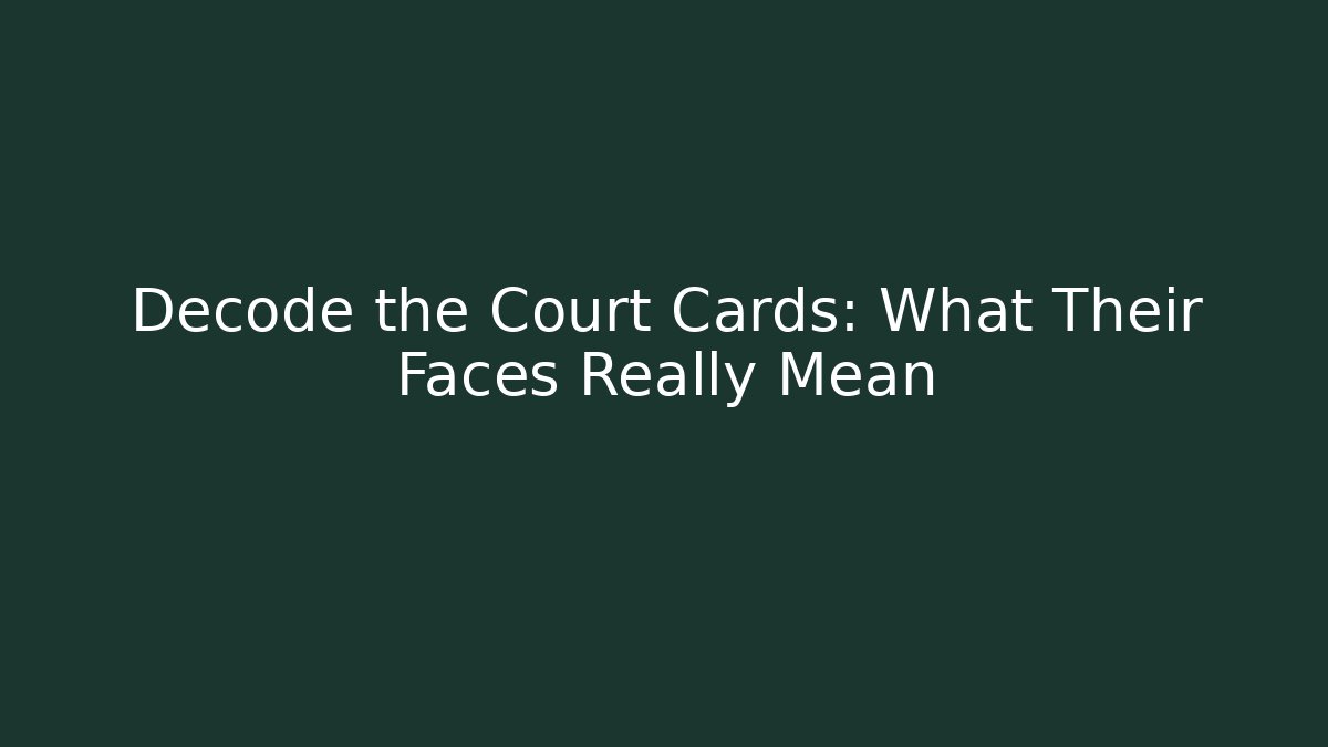 Decode the Court Cards: What Their Faces Really Mean
