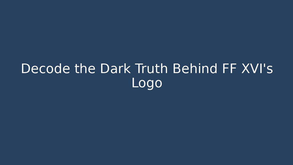 Decode the Dark Truth Behind FF XVI's Logo