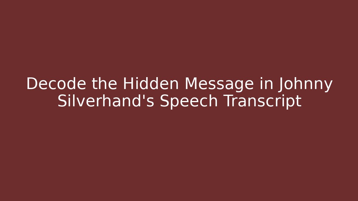 Decode the Hidden Message in Johnny Silverhand's Speech Transcript