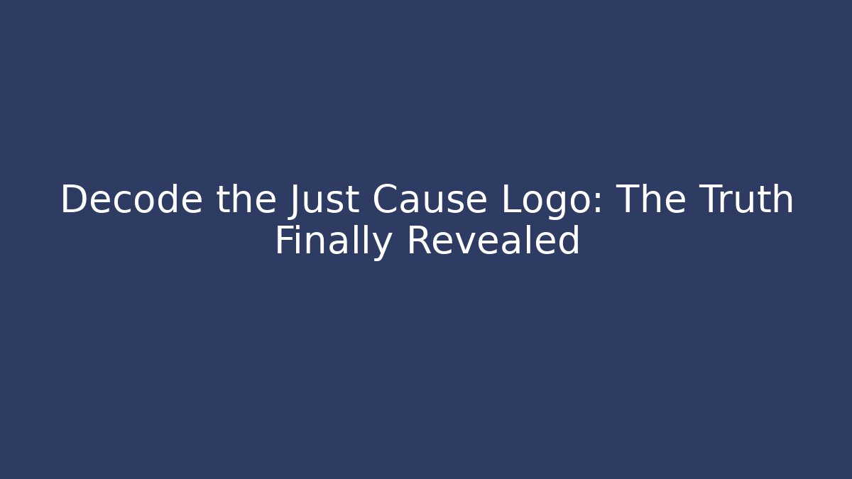 Decode the Just Cause Logo: The Truth Finally Revealed