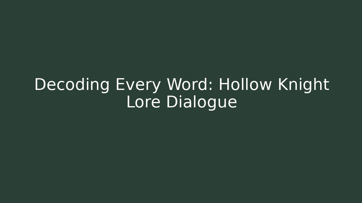 Decoding Every Word: Hollow Knight Lore Dialogue