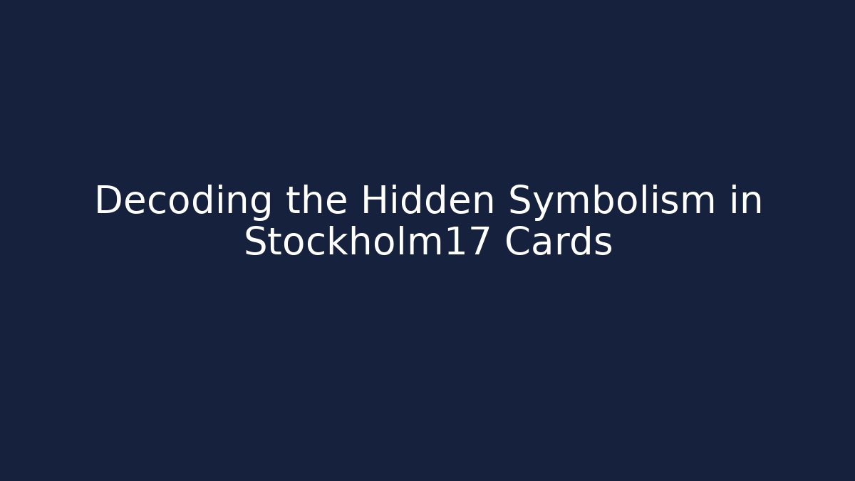 Decoding the Hidden Symbolism in Stockholm17 Cards
