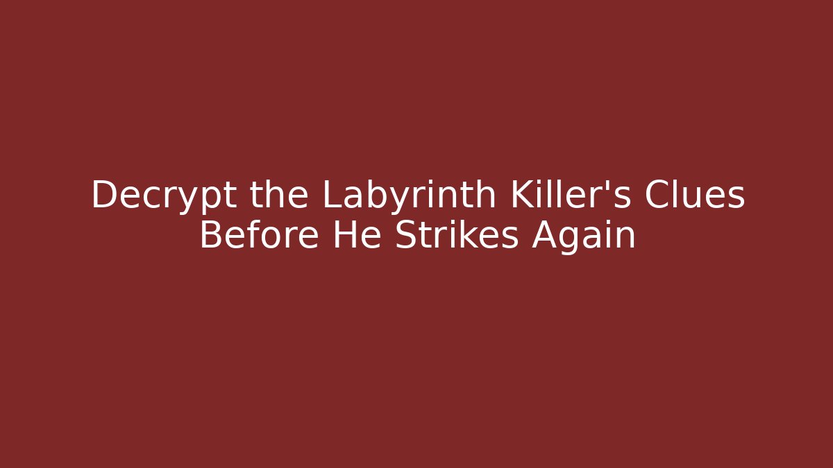 Decrypt the Labyrinth Killer's Clues Before He Strikes Again