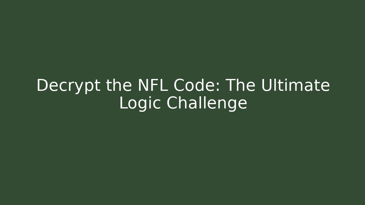 Decrypt the NFL Code: The Ultimate Logic Challenge
