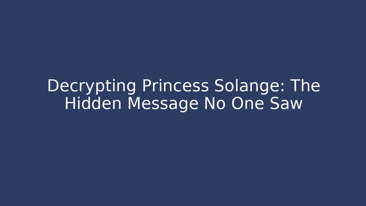 Decrypting Princess Solange: The Hidden Message No One Saw - The Family Holidays