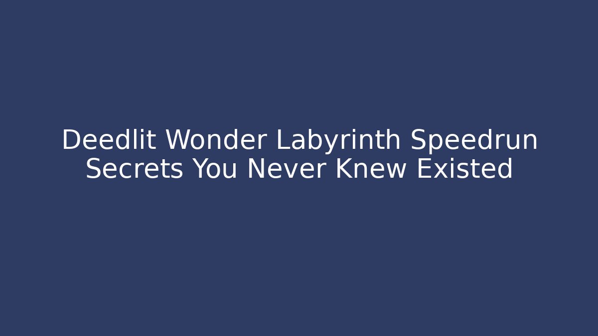 Deedlit Wonder Labyrinth Speedrun Secrets You Never Knew Existed