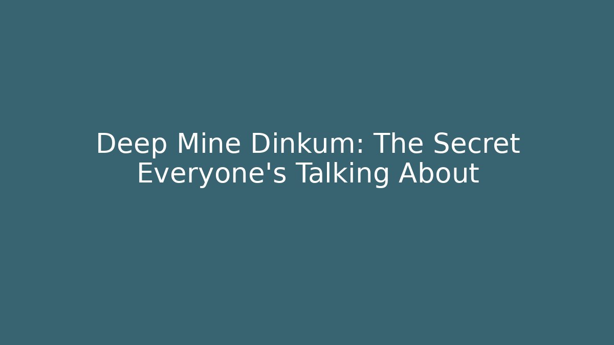 Deep Mine Dinkum: The Secret Everyone's Talking About
