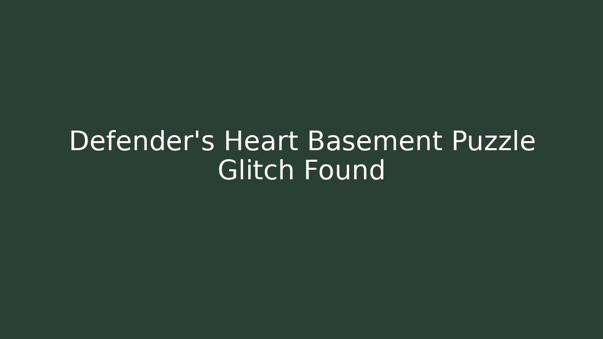 Defender's Heart Basement Puzzle Glitch Found