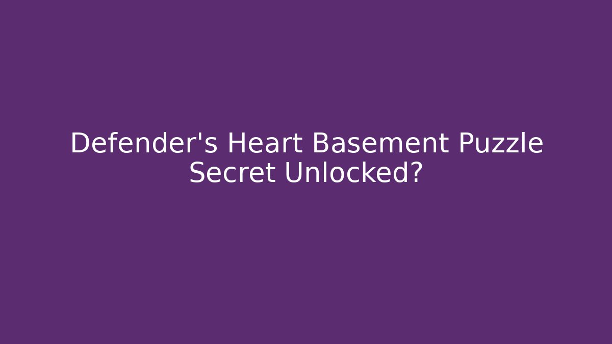 Defender's Heart Basement Puzzle Secret Unlocked? - The Family Holidays