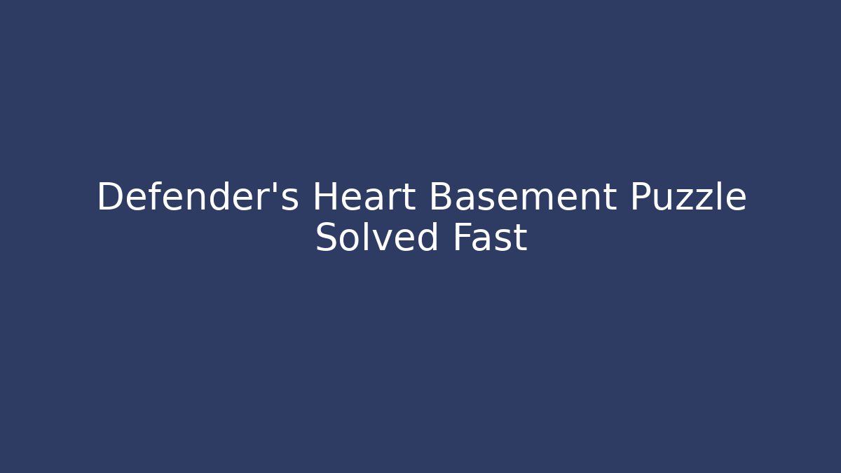 Defender's Heart Basement Puzzle Solved Fast