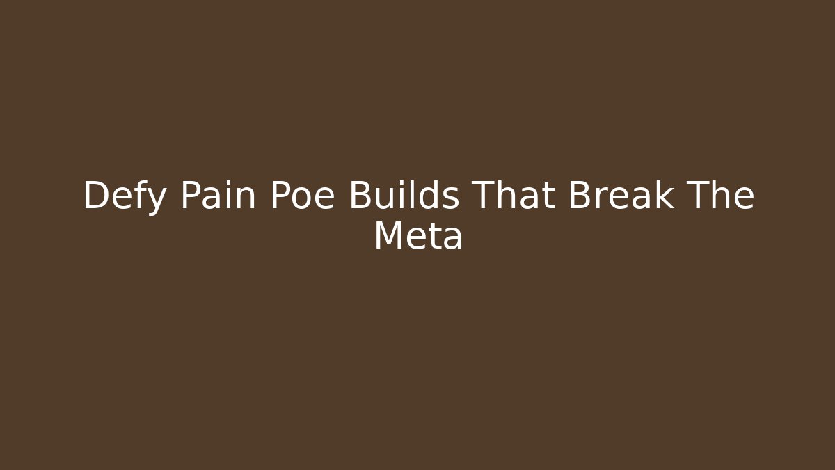 Defy Pain Poe Builds That Break The Meta