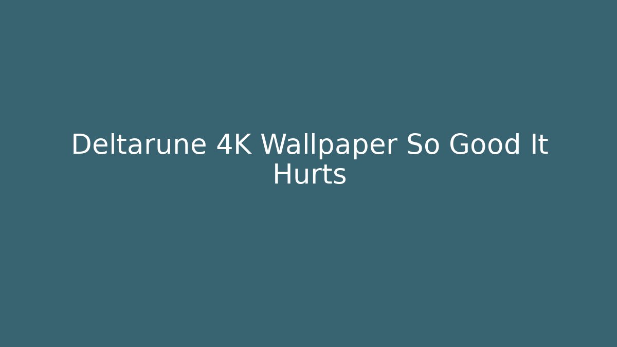 Deltarune 4K Wallpaper So Good It Hurts