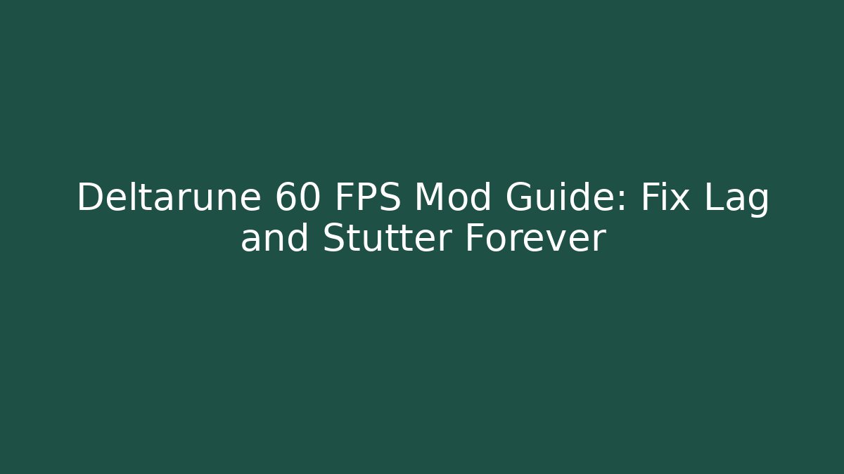 Deltarune 60 FPS Mod Guide: Fix Lag and Stutter Forever