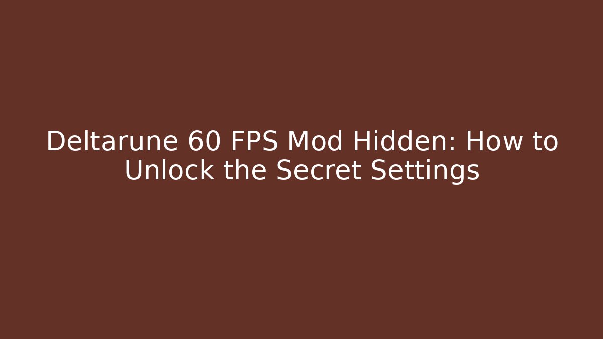 Deltarune 60 FPS Mod Hidden: How to Unlock the Secret Settings