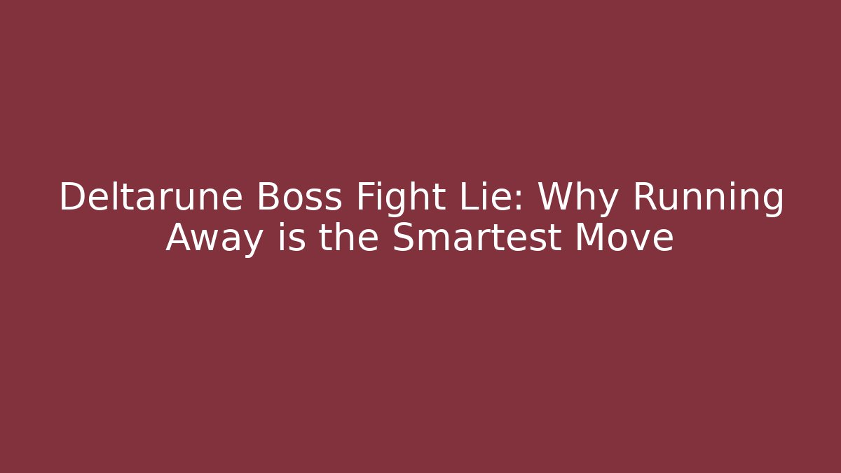 Deltarune Boss Fight Lie: Why Running Away is the Smartest Move