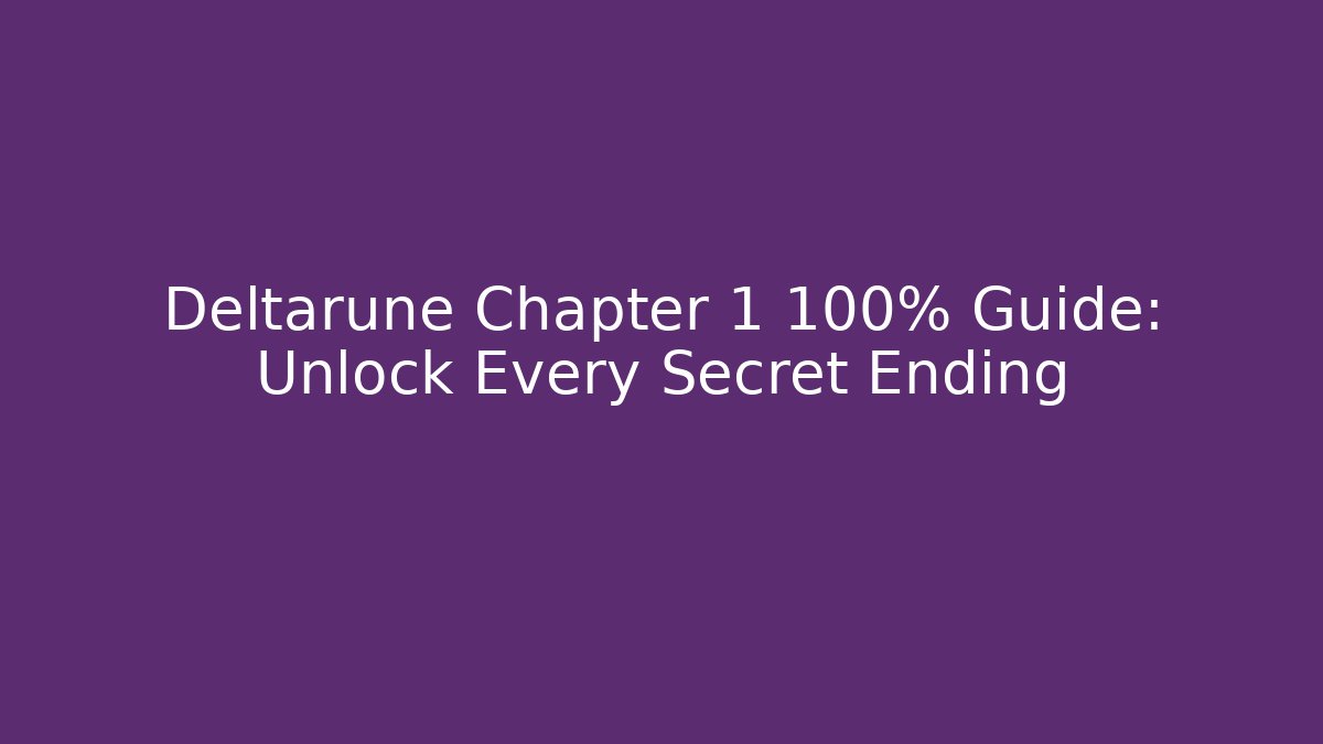 Deltarune Chapter 1 100% Guide: Unlock Every Secret Ending - The Family Holidays