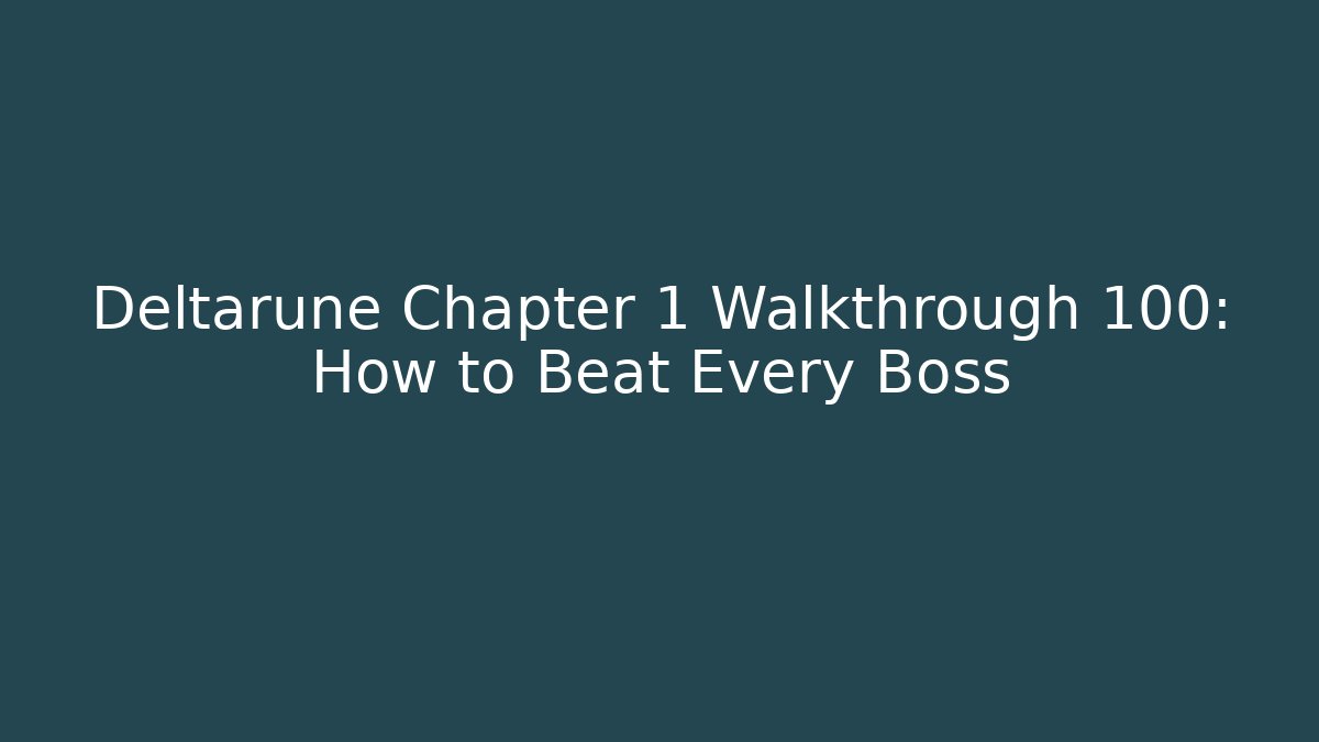 Deltarune Chapter 1 Walkthrough 100: How to Beat Every Boss