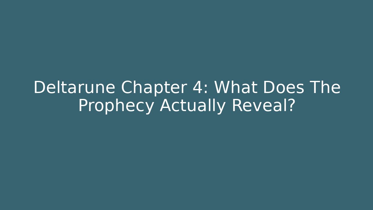 Deltarune Chapter 4: What Does The Prophecy Actually Reveal?