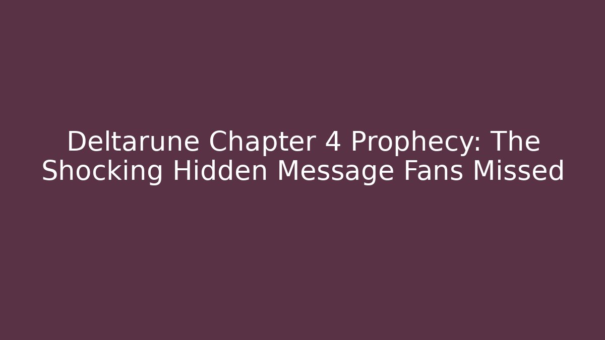 Deltarune Chapter 4 Prophecy: The Shocking Hidden Message Fans Missed